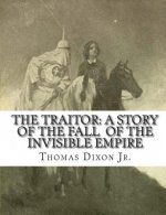 The Traitor: A Story of the Fall of the Invisible Empire