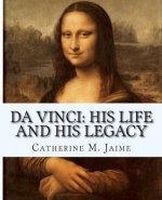 Da Vinci: His Life and His Legacy