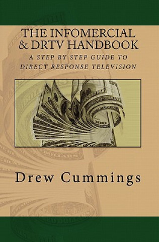 The Infomercial & DRTV Handbook: A Step By Step Guide To Understanding Direct Response TV