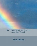 Worship God In Spirit And In Truth