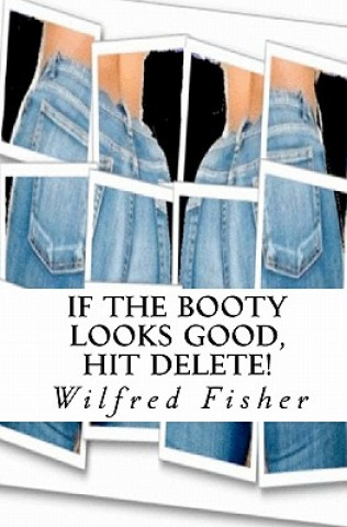If The Booty Looks Good, Hit Delete!
