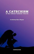A Catechism of the Liberal Catholic Church: Fourth Edition