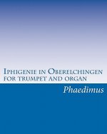 Iphigenie in Oberelchingen, for trumpet and organ