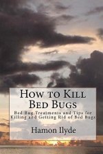 How to Kill Bed Bugs: Bed Bug Treatments and Tips for Killing and Getting Rid of Bed Bugs