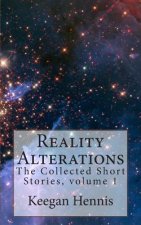 Reality Alterations: The Collected Short stories, volume 1