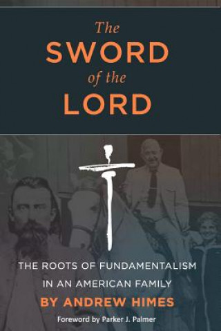 The Sword of the Lord: The Roots of Fundamentalism in an American Family