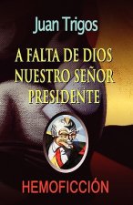 A falta de Dios nuestro se?or presidente