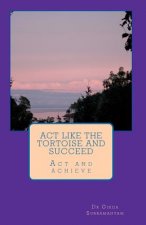Act like the tortoise and succeed: Act and achieve