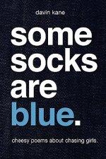 Some Socks Are Blue: Cheesy poems about chasing girls.