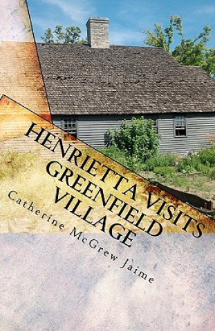 Henrietta Visits Greenfield Village: Book 6 in the Horsey and Friends Series