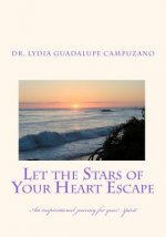Let the stars of your heart escape: An inspirational journey for your spirit