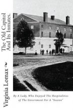 The Old Capitol And Its Inmates.: By A Lady, Who Enjoyed The Hospitalities of The Government For A 
