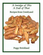 A Smidge of This A Dab of That: Recipes from Creekland