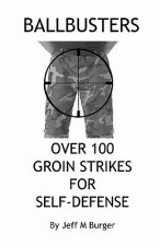 Ballbusters: Over 100 Groin Strikes For Self Defense