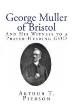 George Muller of Bristol: And His Witness to a Prayer-Hearing GOD