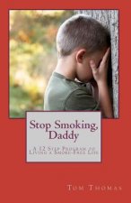 Stop Smoking, Daddy: A 12 Step Program to Living a Smoke-Free Life
