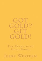 Got Gold? Get Gold!: The Everything Gold Book.