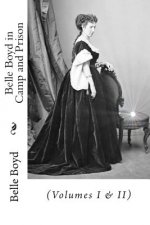 Belle Boyd in Camp and Prison: (Volumes I & II)