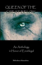 Queen of the Great Below: An Anthology in Honor of Ereshkigal