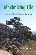 Maximizing Life: In the Midst of Pain and Suffering
