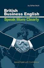 Speak More Clearly: British Business English: Speak English with Confidence