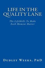Life in the Quality Lane: The LifeSkills To Make Each Moment Matter