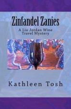 Zinfandel Zanies: A Lia Jordan Wine Travel Mystery