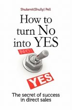 How to turn NO into YES: The Secret of Success in Direct Sales