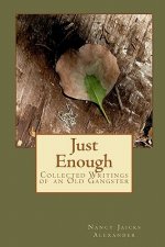 Just Enough: Collected Writings of an Old Gangster