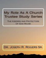 My Role As A Church Trustee Study Series: The Keepers And Protectors Of God House