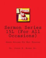 Sermon Series 15L (For All Occasions): Sermon Outlines For Easy Preaching