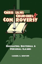 Christians, Churches & Controversy: Navigating Doctrinal & Personal Clashes