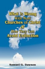 What Is Wrong With Most Churches of Christ?: & How They Can Avoid Extinction