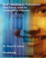 Book Publishing for Professionals - Workbook: Nine Proven Steps for Gaining More Influence (Workbook)