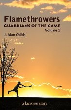 Flamethrowers - Guardians of the game: A lacrosse story