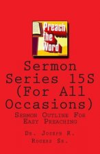 Sermon Series 15S (For All Accasions): Sermon Outline For Easy Preaching