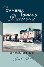 The Cambria and Indiana Railroad: 90 Years, 1904 - 1994