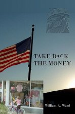 Take Back The Money: Of, By and For...