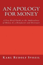 An Apology for Money: A Very Brief Guide to the Ambivalence of Money As a Benefactor and Destroyer