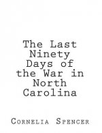 The Last Ninety Days of the War in North-Carolina