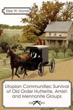 Utopian Communities: Survival of Old Order Hutterite, Amish and Mennonite Groups