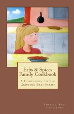 Erbs & Spices Family Cookbook: A Companion to The Growing Erbs Series