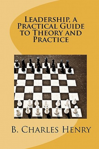 Leadership, a Practical Guide to Theory and Practice: Leadership Theory and Practice