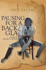 Pausing For a Backward Glance: A work of historical fiction