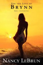 For the Love of Brynn: Book 1 - Love Comes Easy