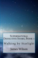 Supernatural Detective Story, Book 1: Walking by Starlight