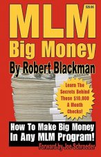 MLM Big Money: Learn the Secrets Behind Those $10,000 a Month Checks!