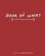 The Book of What: [a write-it-yourself book]