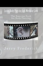 Learn Body Piercing in 6 Weeks or Less: The Exercise Book for Body Piercing