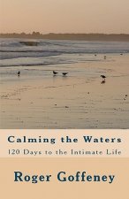 Calming the Waters: 120 Days to the Intimate Life